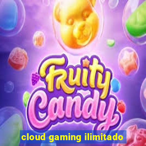 cloud gaming ilimitado